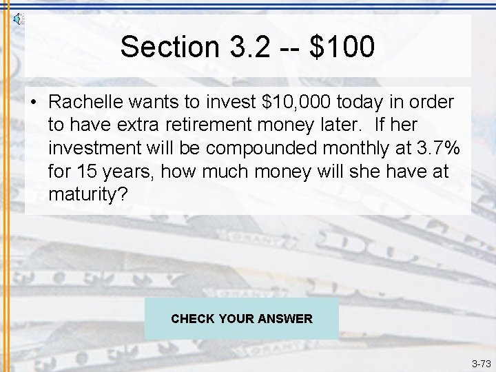 Section 3. 2 -- $100 • Rachelle wants to invest $10, 000 today in