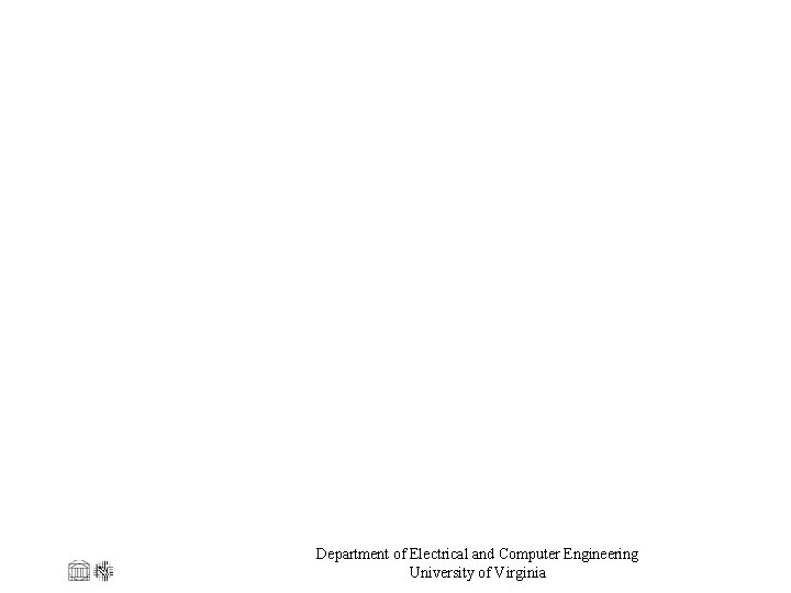 Department of Electrical and Computer Engineering University of Virginia 17 