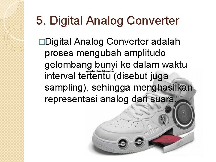 5. Digital Analog Converter �Digital Analog Converter adalah proses mengubah amplitudo gelombang bunyi ke