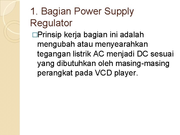 1. Bagian Power Supply Regulator �Prinsip kerja bagian ini adalah mengubah atau menyearahkan tegangan