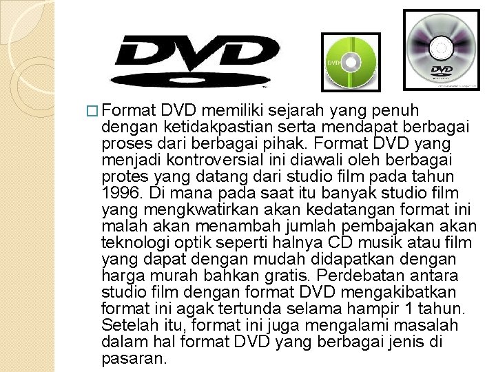 � Format DVD memiliki sejarah yang penuh dengan ketidakpastian serta mendapat berbagai proses dari