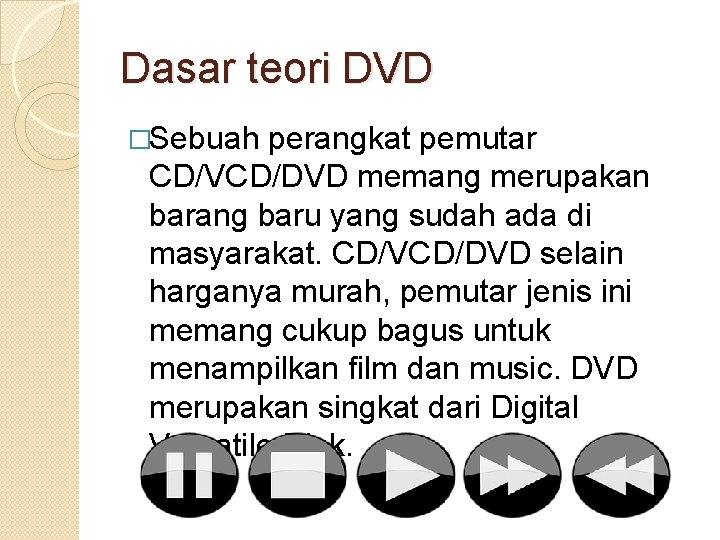 Dasar teori DVD �Sebuah perangkat pemutar CD/VCD/DVD memang merupakan barang baru yang sudah ada