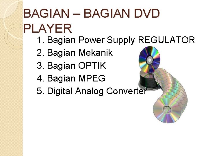 BAGIAN – BAGIAN DVD PLAYER 1. Bagian Power Supply REGULATOR 2. Bagian Mekanik 3.
