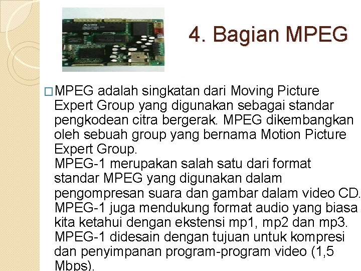 4. Bagian MPEG �MPEG adalah singkatan dari Moving Picture Expert Group yang digunakan sebagai