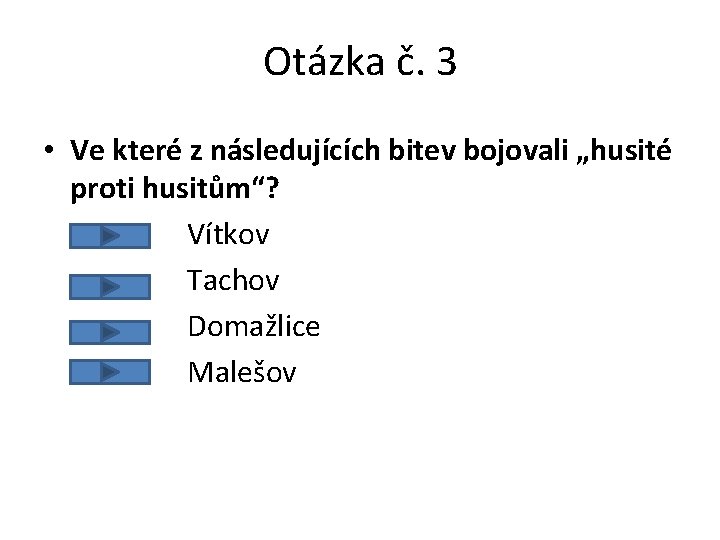 Otázka č. 3 • Ve které z následujících bitev bojovali „husité proti husitům“? Vítkov