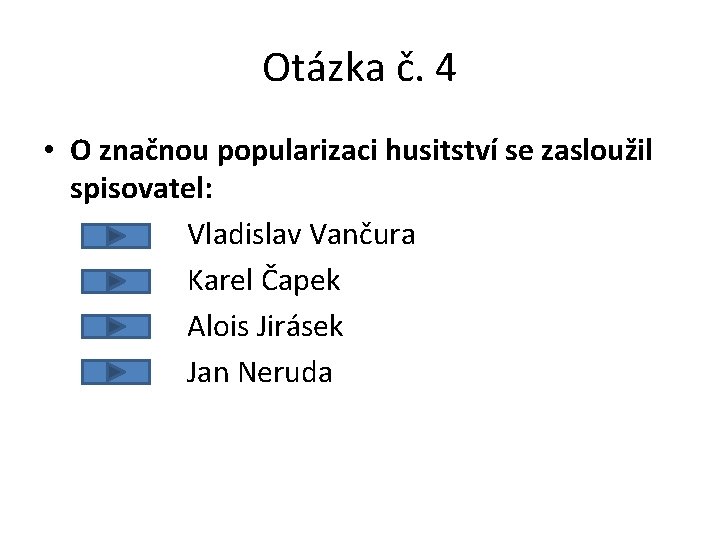 Otázka č. 4 • O značnou popularizaci husitství se zasloužil spisovatel: Vladislav Vančura Karel