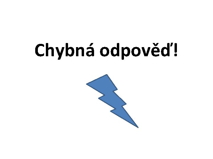 Chybná odpověď! 