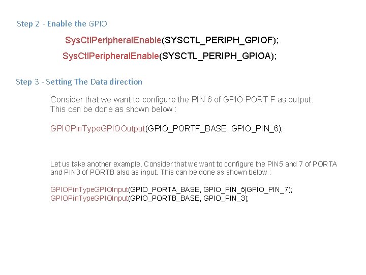Step 2 - Enable the GPIO Sys. Ctl. Peripheral. Enable(SYSCTL_PERIPH_GPIOF); Sys. Ctl. Peripheral. Enable(SYSCTL_PERIPH_GPIOA);