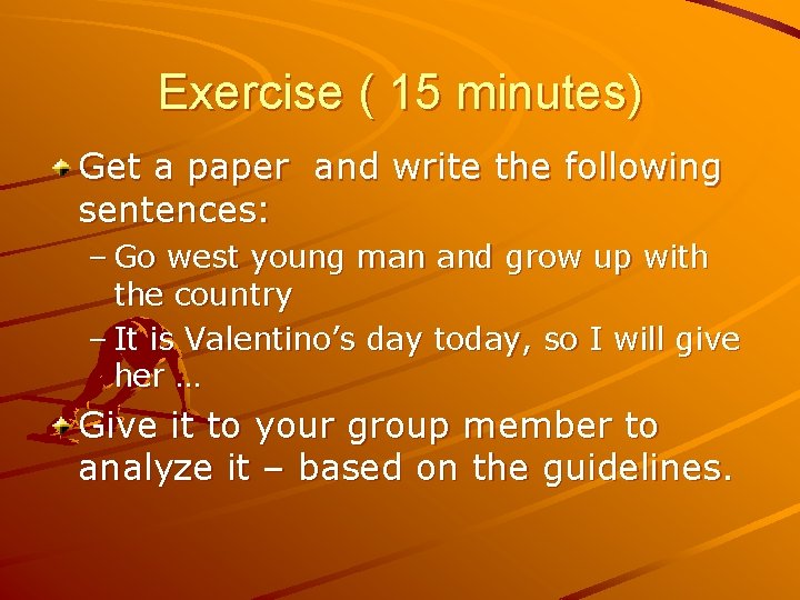 Exercise ( 15 minutes) Get a paper and write the following sentences: – Go