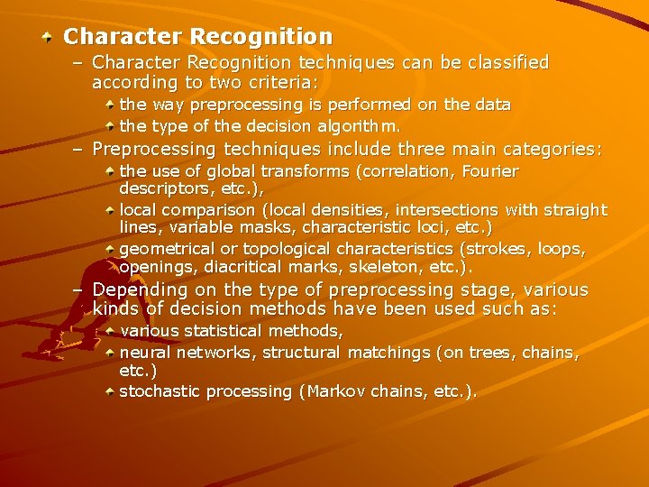 Character Recognition – Character Recognition techniques can be classified according to two criteria: the