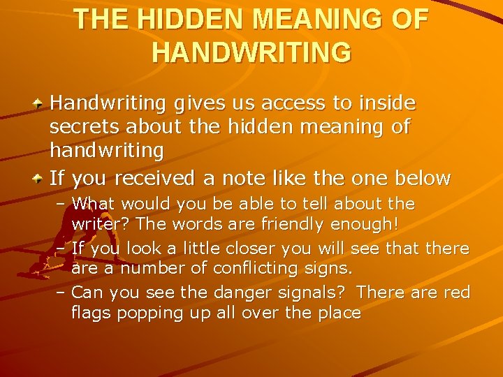 THE HIDDEN MEANING OF HANDWRITING Handwriting gives us access to inside secrets about the