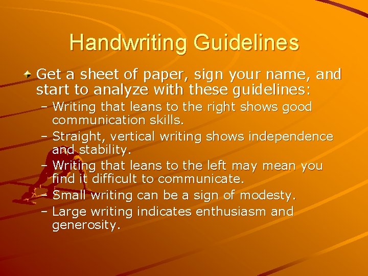 Handwriting Guidelines Get a sheet of paper, sign your name, and start to analyze