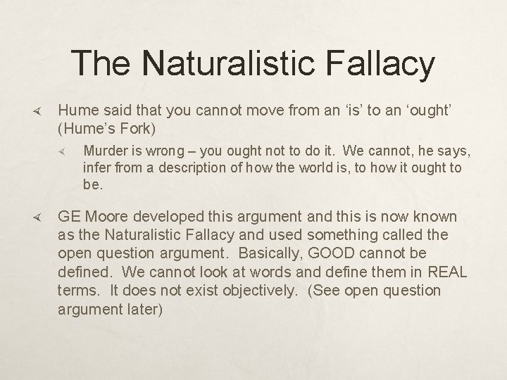 The Naturalistic Fallacy Hume said that you cannot move from an ‘is’ to an