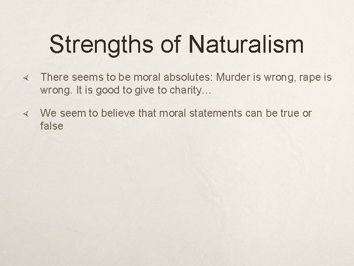 Strengths of Naturalism There seems to be moral absolutes: Murder is wrong, rape is