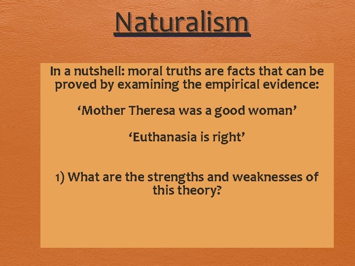 Naturalism In a nutshell: moral truths are facts that can be proved by examining