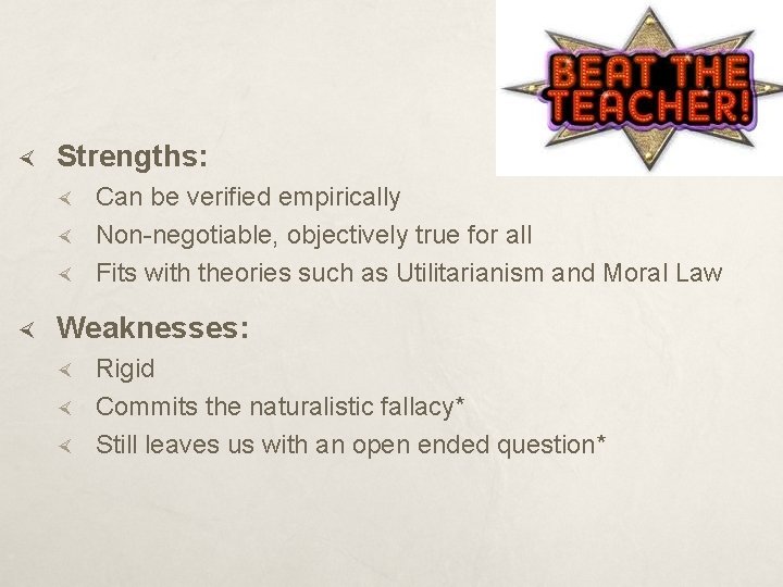  Strengths: Can be verified empirically Non-negotiable, objectively true for all Fits with theories