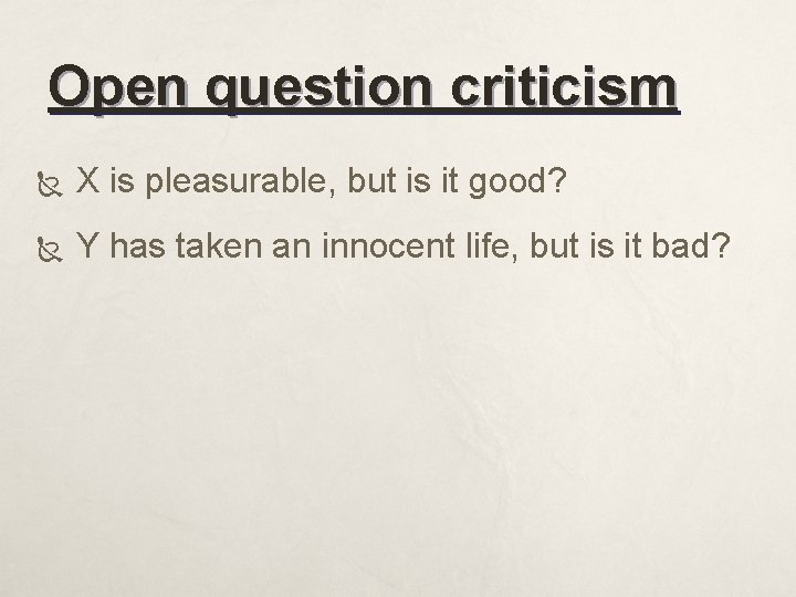 Open question criticism X is pleasurable, but is it good? Y has taken an