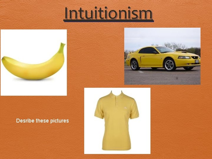 Intuitionism Desribe these pictures 