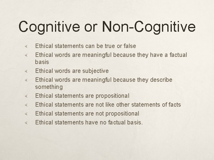 Cognitive or Non-Cognitive Ethical statements can be true or false Ethical words are meaningful