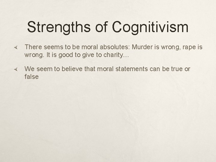 Strengths of Cognitivism There seems to be moral absolutes: Murder is wrong, rape is
