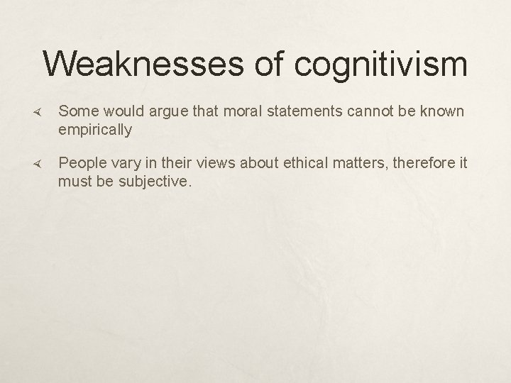 Weaknesses of cognitivism Some would argue that moral statements cannot be known empirically People