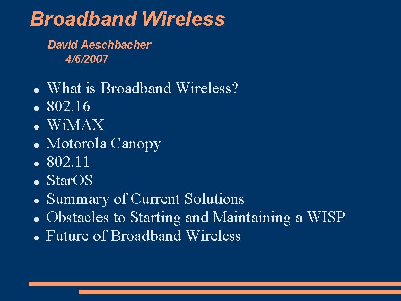 Broadband Wireless David Aeschbacher 4/6/2007 What is Broadband Wireless? 802. 16 Wi. MAX Motorola
