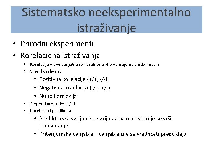 Sistematsko neeksperimentalno istraživanje • Prirodni eksperimenti • Korelaciona istraživanja • • Korelacija – dve