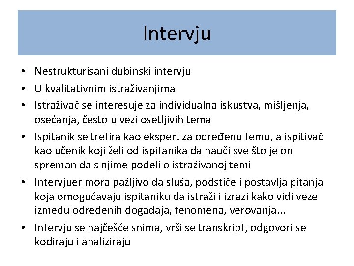 Intervju • Nestrukturisani dubinski intervju • U kvalitativnim istraživanjima • Istraživač se interesuje za