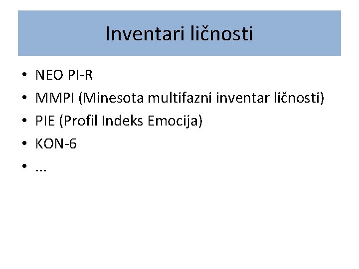 Inventari ličnosti • • • NEO PI-R MMPI (Minesota multifazni inventar ličnosti) PIE (Profil