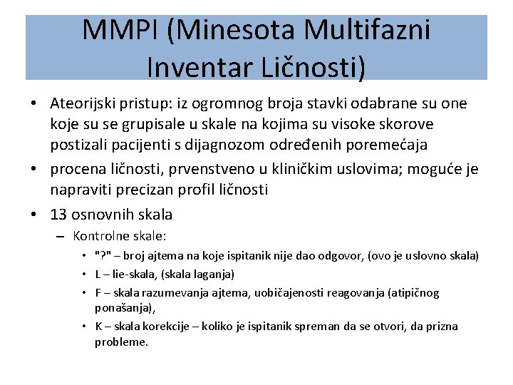 MMPI (Minesota Multifazni Inventar Ličnosti) • Ateorijski pristup: iz ogromnog broja stavki odabrane su