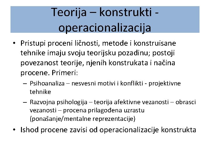 Teorija – konstrukti operacionalizacija • Pristupi proceni ličnosti, metode i konstruisane tehnike imaju svoju