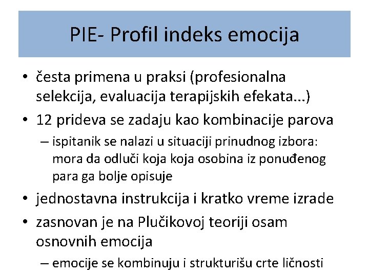 PIE- Profil indeks emocija • česta primena u praksi (profesionalna selekcija, evaluacija terapijskih efekata.