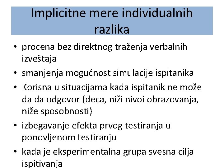 Implicitne mere individualnih razlika • procena bez direktnog traženja verbalnih izveštaja • smanjenja mogućnost