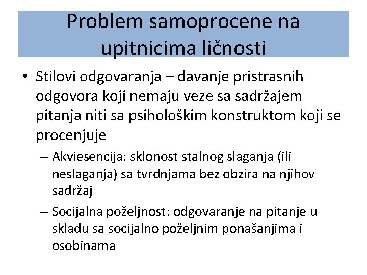 Problem samoprocene na upitnicima ličnosti • Stilovi odgovaranja – davanje pristrasnih odgovora koji nemaju