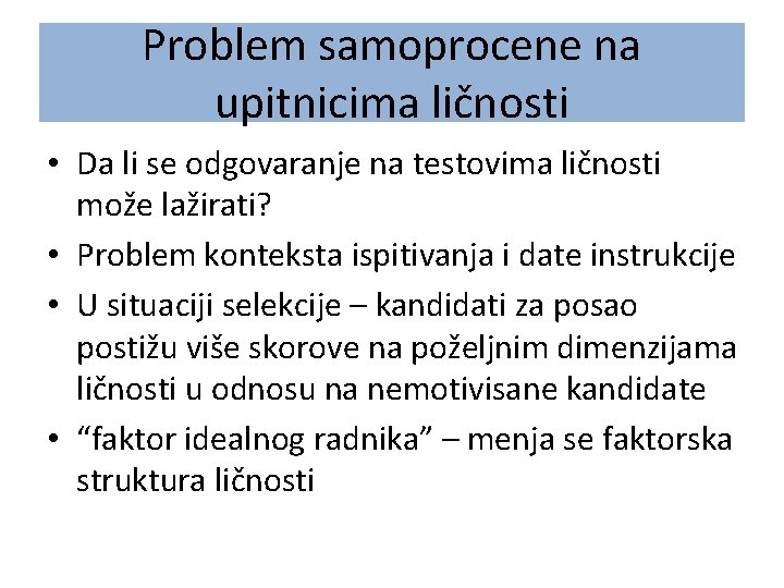 Problem samoprocene na upitnicima ličnosti • Da li se odgovaranje na testovima ličnosti može