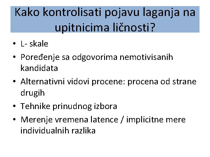 Kako kontrolisati pojavu laganja na upitnicima ličnosti? • L- skale • Poređenje sa odgovorima