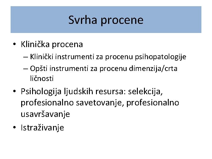 Svrha procene • Klinička procena – Klinički instrumenti za procenu psihopatologije – Opšti instrumenti