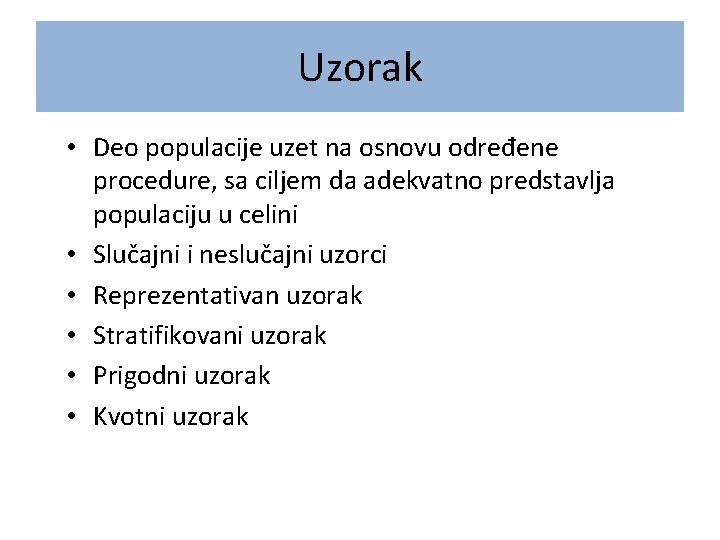 Uzorak • Deo populacije uzet na osnovu određene procedure, sa ciljem da adekvatno predstavlja