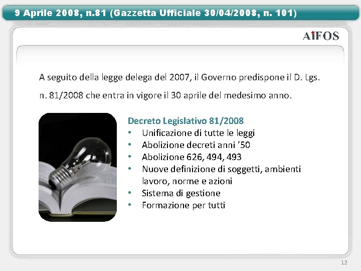 9 Aprile 2008, n. 81 (Gazzetta Ufficiale 30/04/2008, n. 101) A seguito della legge