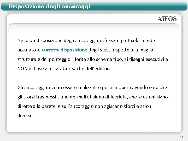 Disposizione degli ancoraggi Nella predisposizione degli ancoraggi dev’essere particolarmente accurato la corretta disposizione degli