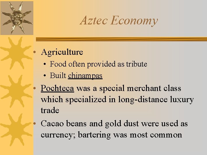 Aztec Economy • Agriculture • Food often provided as tribute • Built chinampas •