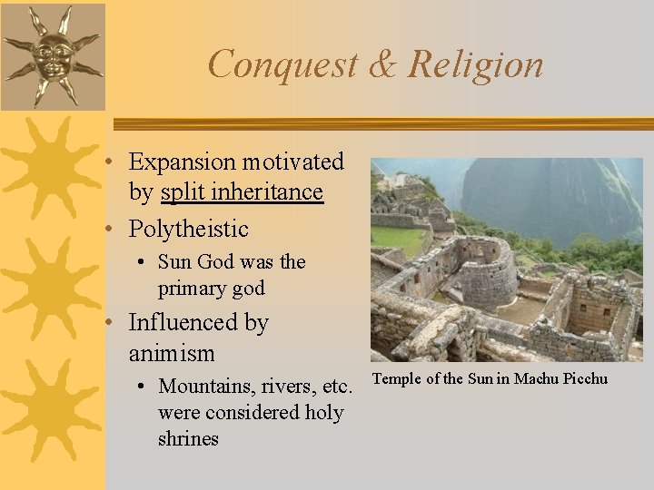 Conquest & Religion • Expansion motivated by split inheritance • Polytheistic • Sun God