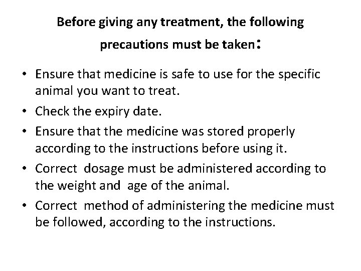 Before giving any treatment, the following precautions must be taken: • Ensure that medicine