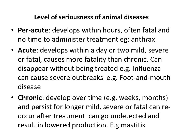 Level of seriousness of animal diseases • Per-acute: develops within hours, often fatal and