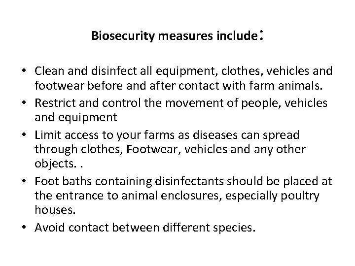 Biosecurity measures include: • Clean and disinfect all equipment, clothes, vehicles and footwear before