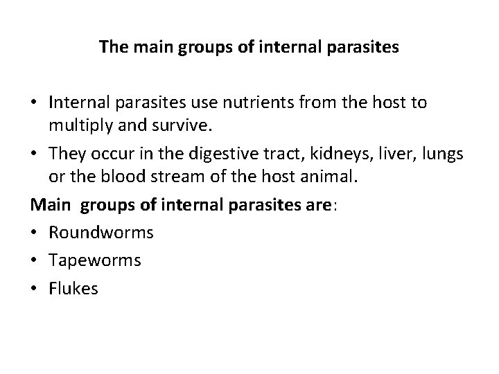 The main groups of internal parasites • Internal parasites use nutrients from the host