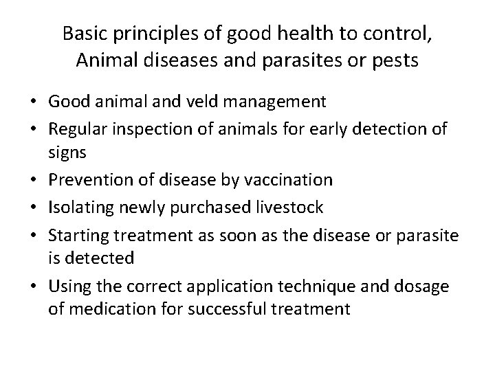 Basic principles of good health to control, Animal diseases and parasites or pests •