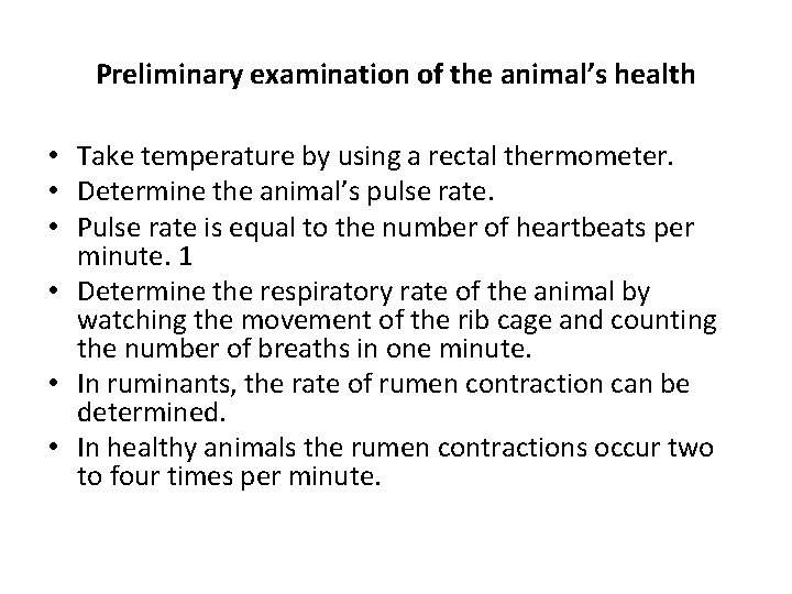 Preliminary examination of the animal’s health • Take temperature by using a rectal thermometer.