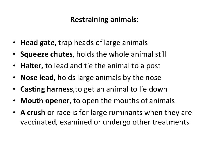 Restraining animals: • • Head gate, trap heads of large animals Squeeze chutes, holds