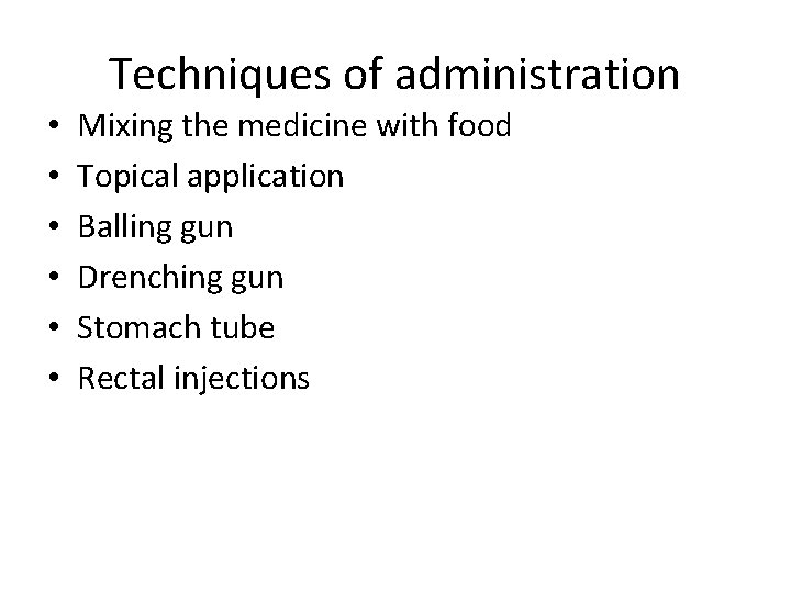 Techniques of administration • • • Mixing the medicine with food Topical application Balling